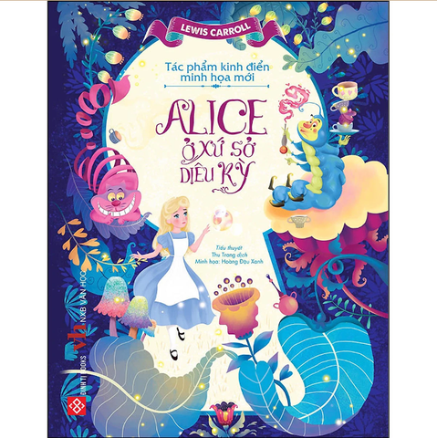Tác Phẩm Kinh Điển Minh Họa Mới - Alice Ở Xứ Sở Diệu Kỳ - Lewis Carroll, Hoàng Đậu Xanh