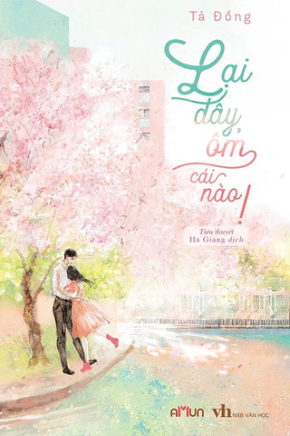 Lại Đây, Ôm Cái Nào! - Tả Đồng