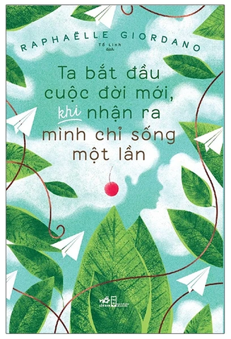 Ta Bắt Đầu Cuộc Đời Mới, Khi Nhận Ra Mình Chỉ Sống Một Lần