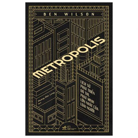 Metropolis - Lịch Sử Phát Triển Đô Thị, Phát Minh Lớn Nhất Của Loài Người - Ben Wilson