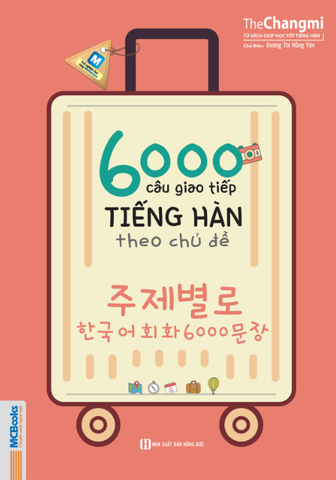 6000 Câu Giao Tiếp Tiếng Hàn Theo Chủ Đề - The Changmi