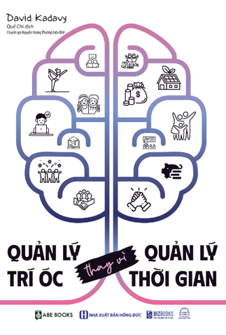 Quản Lý Trí Óc Thay Vì Quản Lý Thời Gian - David Kadavy