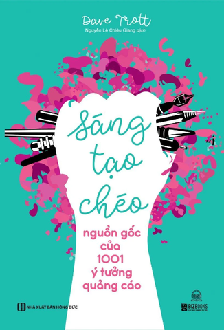 Sáng Tạo Chéo - Nguồn Gốc Của 1001 Ý Tưởng Quảng Cáo - Dave Trott