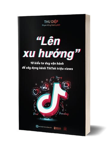 ""Lên Xu Hướng" - 10 Kiểu Tư Duy Vận Hành Để Xây Dựng Kênh Tiktok Triệu Views - Thu Diệp