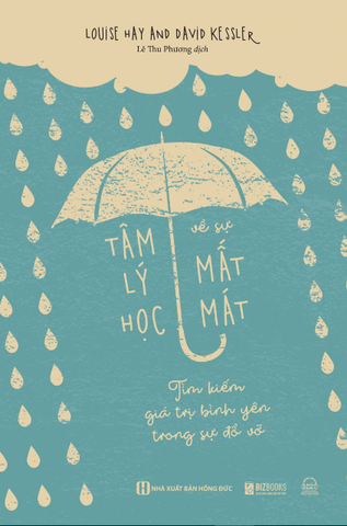 Tâm Lý Học Về Sự Mất Mát - Tìm Kiếm Giá Trị Bình Yên Trong Sự Đổ Vỡ - Louise Hay, David Kessler