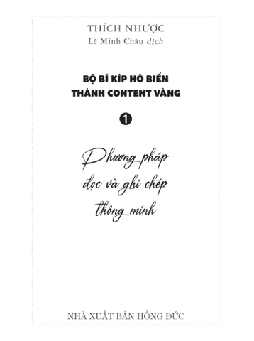 Bộ Bí Kíp Hô Biến Thành Content Vàng Tập 1 - Phương Pháp Đọc Và Ghi Chép Thông Minh - Thích Nhược