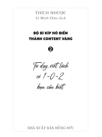 Bộ Bí Kíp Hô Biến Thành Content Vàng Tập 2 - Tư Duy Viết Lách Có 1-0-2 Bạn Cần Biết - Thích Nhược