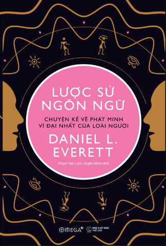 Lược Sử Ngôn Ngữ - Chuyện Kể Về Phát Minh Vĩ Đại Nhất Của Loài Người
