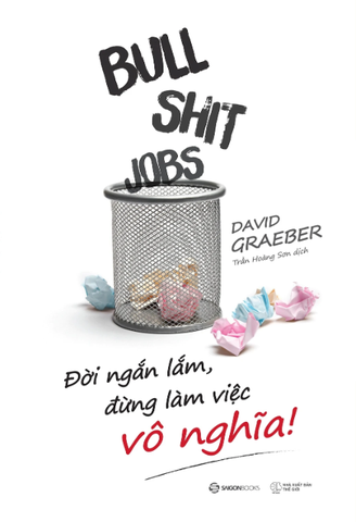 Bullshit Jobs: Đời Ngắn Lắm, Đừng Làm Việc Vô Nghĩa!