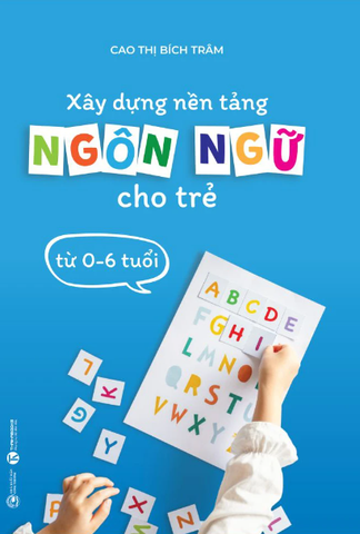Xây Dựng Nền Tảng Ngôn Ngữ Cho Trẻ Từ 0-6 Tuổi