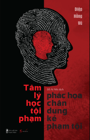 Tâm Lý Học Tội Phạm - Phác Họa Chân Dung Kẻ Phạm Tội - Diệp Hồng Vũ