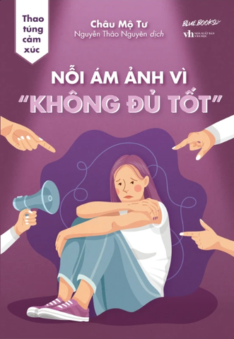 Thao Túng Cảm Xúc - Nỗi Ám Ảnh Vì “Không Đủ Tốt”