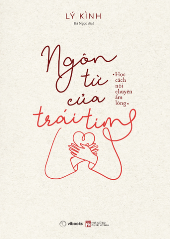 Ngôn Từ Của Trái Tim - Học Cách Nói Chuyện Ấm Lòng