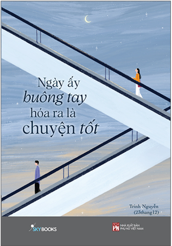 Ngày ấy buông tay hóa ra là chuyện tốt