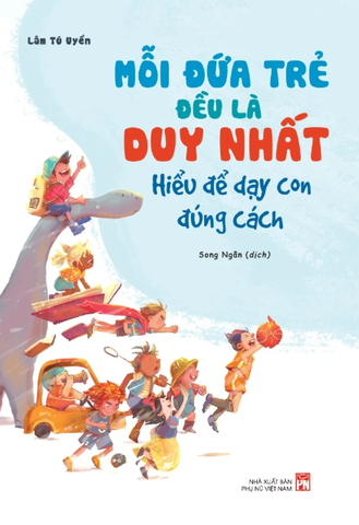 Mỗi Đứa Trẻ Đều Là Duy Nhất - Hiểu Để Dạy Con Đúng Cách