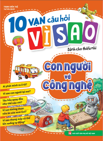 10 Vạn Câu Hỏi Vì Sao - Con Người Và Công Nghệ