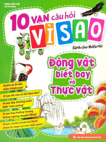 10 Vạn Câu Hỏi Vì Sao - Động Vật Biết Bay Và Thực Vật
