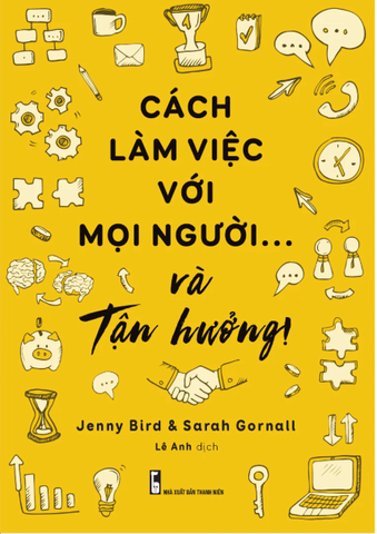 Cách Làm Việc Với Mọi Người Và Tận Hưởng