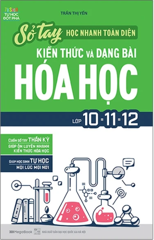 Sổ Tay Học Nhanh Toàn Diện Kiến Thức Và Dạng Bài Hóa Học Lớp 10 - 11 - 12
