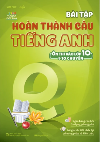 Bài Tập Hoàn Thành Câu Tiếng Anh ( Ôn Thi Vào Lớp 10 Và 10 Chuyên )
