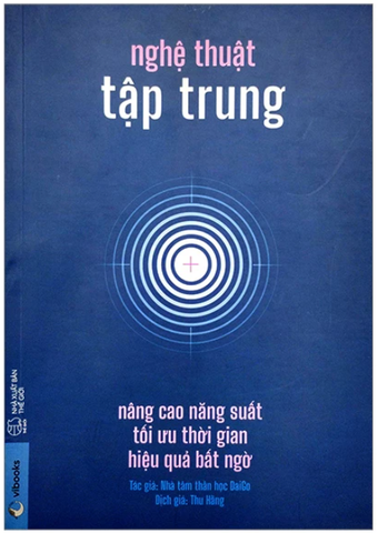 Nghệ Thuật Tập Trung: Nâng Cao Năng Suất, Tối Ưu Thời Gian, Hiệu Quả Bất Ngờ - DaiGo