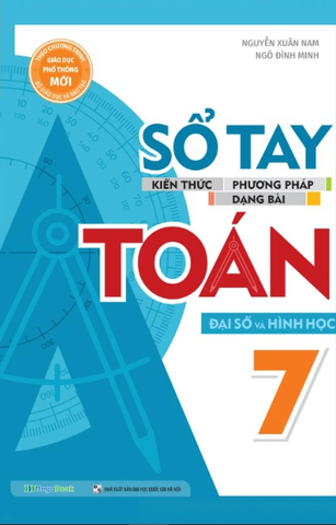 Sổ Tay Kiến Thức - Phương Pháp - Dạng Bài Toán Đại Số Và Hình Học 7