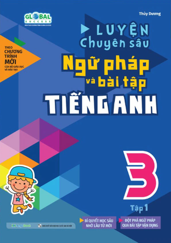 Global Success - Luyện Chuyên Sâu Ngữ Pháp Và Bài Tập Tiếng Anh 3 - Tập 1
