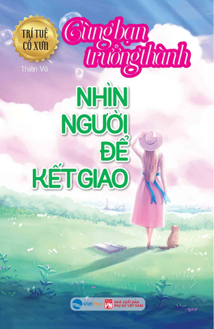 Trí Tuệ Cổ Xưa - Cùng Bạn Trưởng Thành - Nhìn Người Để Kết Giao