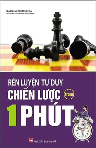 Rèn Luyện Tư Duy Chiến Lược Trong 1 Phút (Tái Bản )