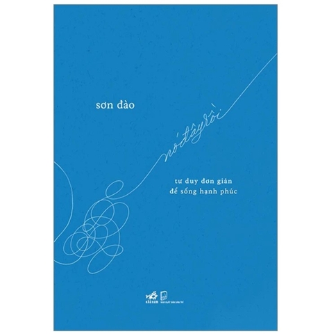 Nó Đây Rồi - Tư Duy Đơn Giản Để Sống Hạnh Phúc - Sơn Đào