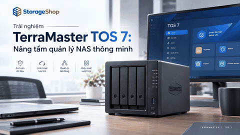 Trải nghiệm TerraMaster TOS 7: Nâng tầm quản lý NAS thông minh
