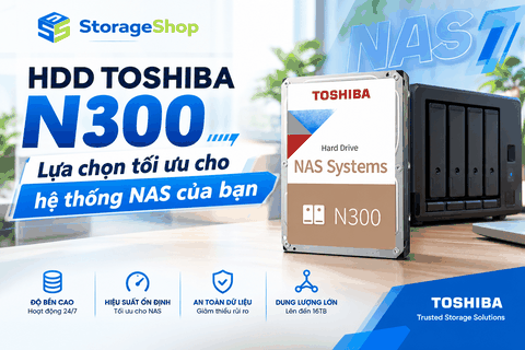 HDD Toshiba N300: Lựa chọn tối ưu cho hệ thống NAS của bạn