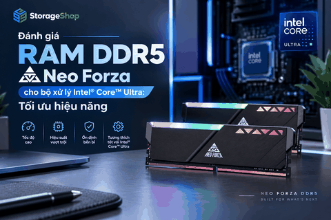 Đánh giá RAM DDR5 Neo Forza cho bộ xử lý Intel Core Ultra: Tối ưu hiệu năng