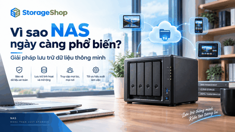 Vì sao NAS ngày càng phổ biến? Giải pháp lưu trữ dữ liệu thông minh