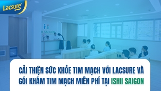 Cải thiện sức khỏe tim mạch với Lacsure và gói khám tim mạch miễn phí tại Ishii Saigon