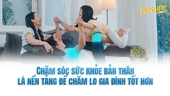 Chăm Sóc Sức Khỏe Bản Thân Là Nền Tảng Để Chăm Lo Gia Đình Tốt Hơn