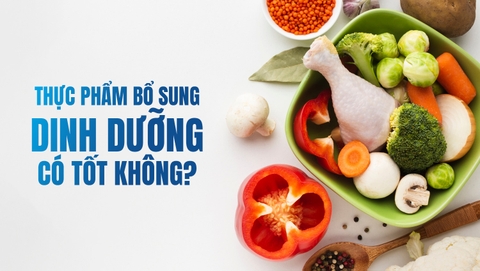 Thực phẩm bổ sung dinh dưỡng có tốt không?