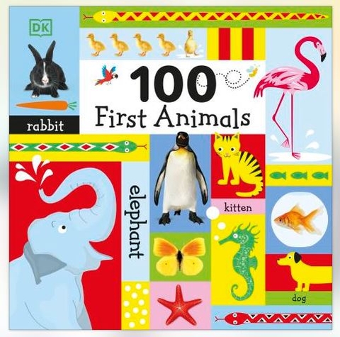 DK - 100 First Animals (Cuốn sách hoàn hảo giúp bé làm quen với thế giới động vật)