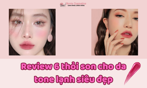Review 6 thỏi son cho da tone lạnh siêu đẹp