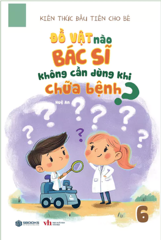 Kiến thức đầu tiên cho bé - Đồ vật nào bác sỹ không cần dùng khi chữa bệnh?