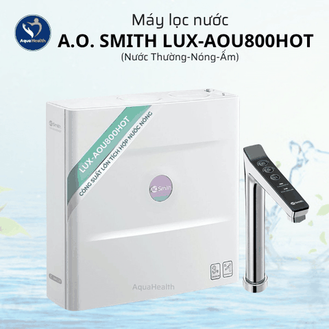 Máy Lọc Nước A.O Smith LUX-AOU800HOT – Công Suất Lọc Lớn