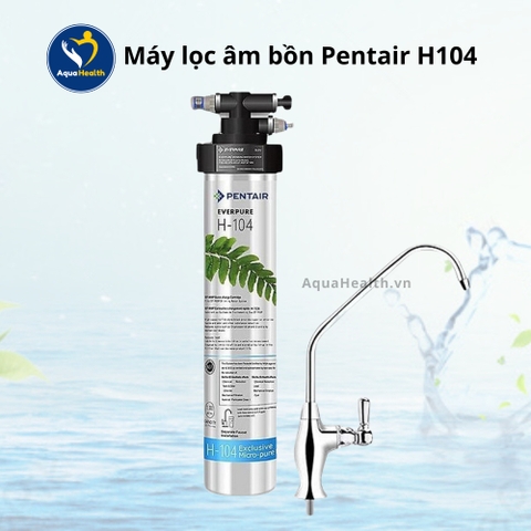 Máy Lọc Âm Bồn Pentair H104 - Thiết bị lọc nước uống chuẩn Mỹ