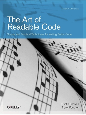 The Art of Readable Code: Simple and Practical Techniques for Writing Better Code