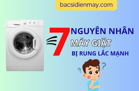 Nguyên Nhân Và Cách Khắc Phục Tình Trạng Máy Giặt Bị Rung Lắc Mạnh Khi Vắt, Giặt