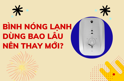 Bình Nóng Lạnh Dùng Bao Lâu Nên Thay Mới?