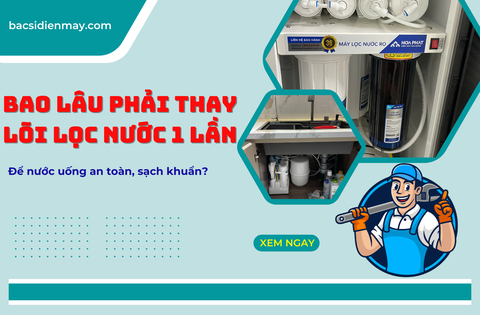 Hướng Dẫn Thay Lõi Lọc Nước Tại Nhà Chi Tiết Từ Bác Sĩ Điện Máy