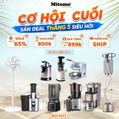 CƠ HỘI CUỐI SĂN DEAL GIA DỤNG THÁNG 5 SIÊU HỜI TỪ MITOMO
