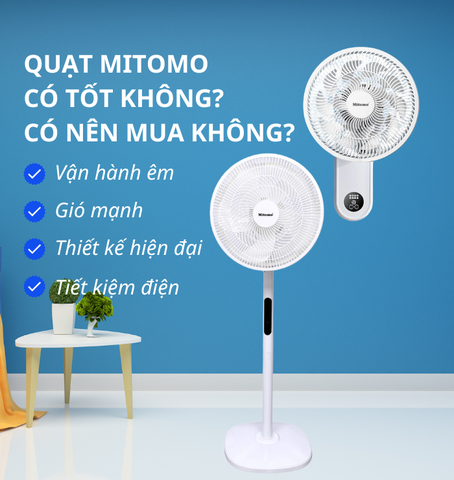 QUẠT MITOMO CỦA NƯỚC NÀO? CÓ TỐT KHÔNG? CÓ NÊN MUA KHÔNG?