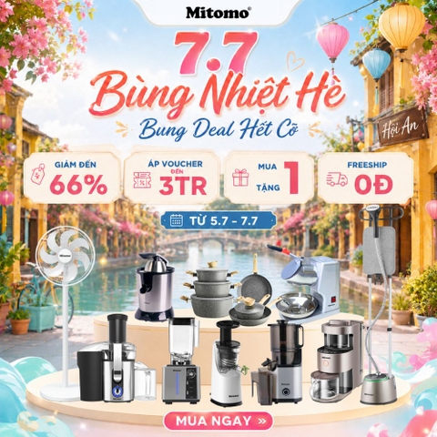 SIÊU SALE 7.7 - BÙNG NHIỆT HÈ - BUNG DEAL HẾT CỠ CỦA MITOMO