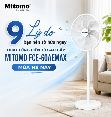TOP 9 LÝ DO BẠN NÊN SỞ HỮU NGAY QUẠT LỬNG ĐIỆN TỬ CAO CẤP MITOMO FCE-60AEMAX MÙA HÈ NÀY